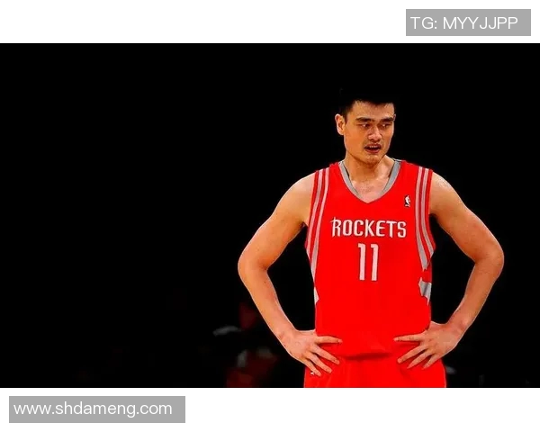 姚明传奇球员生涯回顾:从篮球新星到国际巨星的辉煌历程